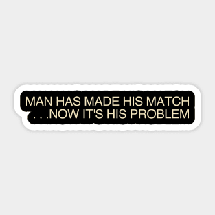 Man Has Made His Match Sticker